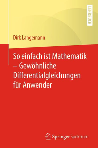 So einfach ist Mathematik - Gewï¿½hnliche Differentialgleichungen fï¿½r Anwender