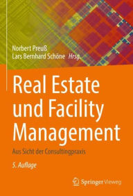 Title: Real Estate und Facility Management: Aus Sicht der Consultingpraxis, Author: Norbert Preuß