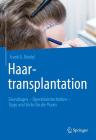 Title: Haartransplantation: Grundlagen - Operationstechniken - Tipps und Tricks für die Praxis, Author: Frank G. Neidel