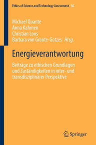 Title: Energieverantwortung: Beiträge zu ethischen Grundlagen und Zuständigkeiten in inter- und transdisziplinärer Perspektive, Author: Michael Quante
