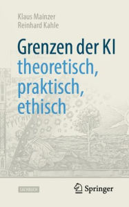 Title: Grenzen der KI - theoretisch, praktisch, ethisch, Author: Klaus Mainzer