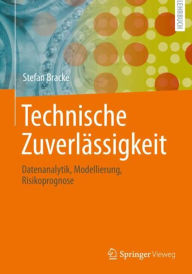Title: Technische Zuverlässigkeit: Datenanalytik, Modellierung, Risikoprognose, Author: Stefan Bracke
