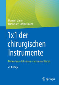 Title: 1x1 der chirurgischen Instrumente: Benennen - Erkennen - Instrumentieren, Author: Margret Liehn