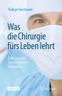 Was die Chirurgie fürs Leben lehrt: Erfolgsrezepte eines erfahrenen Operateurs