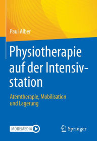 Title: Physiotherapie auf der Intensivstation: Atemtherapie, Mobilisation und Lagerung, Author: Paul Alber