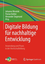 Title: Digitale Bildung für nachhaltige Entwicklung: Anwendung und Praxis in der Hochschulbildung, Author: Johanna Weselek