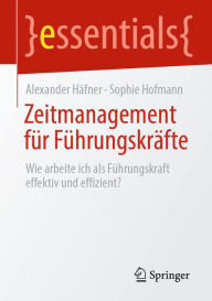 Title: Zeitmanagement für Führungskräfte: Wie arbeite ich als Führungskraft effektiv und effizient?, Author: Alexander Häfner