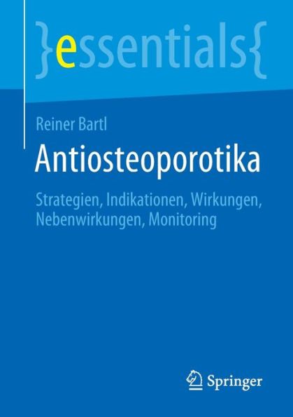 Antiosteoporotika: Strategien, Indikationen, Wirkungen, Nebenwirkungen, Monitoring