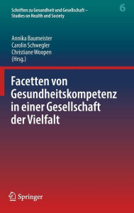 Title: Facetten von Gesundheitskompetenz in einer Gesellschaft der Vielfalt, Author: Annika Baumeister