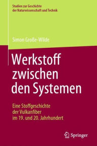 Title: Werkstoff zwischen den Systemen - Eine Stoffgeschichte der Vulkanfiber im 19. und 20. Jahrhundert, Author: Simon Große-Wilde