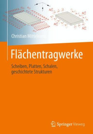 Title: Flächentragwerke: Scheiben, Platten, Schalen, geschichtete Strukturen, Author: Christian Mittelstedt