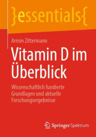Title: Vitamin D im Überblick: Wissenschaftlich fundierte Grundlagen und aktuelle Forschungsergebnisse, Author: Armin Zittermann