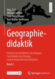 Title: Geographiedidaktik: Fachwissenschaftliche Grundlagen, fachdidaktische Bezüge, unterrichtspraktische Beispiele - Band 2, Author: Inga Gryl