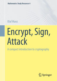 Title: Encrypt, Sign, Attack: A compact introduction to cryptography, Author: Olaf Manz