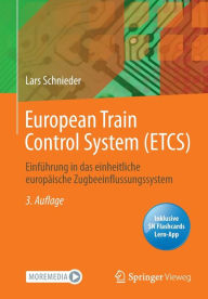 Title: European Train Control System (ETCS): Einführung in das einheitliche europäische Zugbeeinflussungssystem, Author: Lars Schnieder