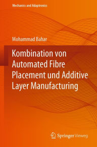 Title: Kombination von Automated Fibre Placement und Additive Layer Manufacturing, Author: Mohammad Bahar