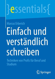 Title: Einfach und verstï¿½ndlich schreiben: Techniken von Profis fï¿½r Beruf und Studium, Author: Marcus Erberich