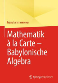 Title: Mathematik à la Carte - Babylonische Algebra, Author: Franz Lemmermeyer