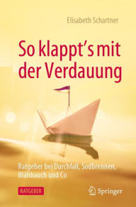 Title: So klappt's mit der Verdauung: Ratgeber bei Durchfall, Sodbrennen, Blähbauch und Co, Author: Elisabeth Schartner