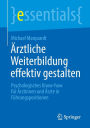 Ärztliche Weiterbildung effektiv gestalten: Psychologisches Know-how für Ärztinnen und Ärzte in Führungspositionen