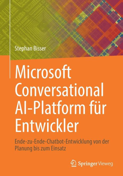 Microsoft Conversational AI-Platform für Entwickler: Ende-zu-Ende-Chatbot-Entwicklung von der Planung bis zum Einsatz