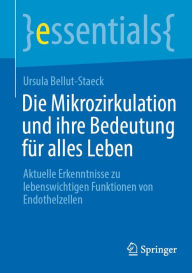Title: Die Mikrozirkulation und ihre Bedeutung für alles Leben: Aktuelle Erkenntnisse zu lebenswichtigen Funktionen von Endothelzellen, Author: Ursula Bellut-Staeck
