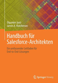 Title: Handbuch fï¿½r Salesforce-Architekten: Ein umfassender Leitfaden fï¿½r End-to-End-Lï¿½sungen, Author: Dipanker Jyoti