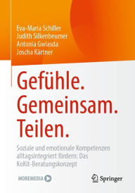 Title: Gefï¿½hle. Gemeinsam. Teilen.: Soziale und emotionale Kompetenzen alltagsintegriert fï¿½rdern: Das KoKit-Beratungskonzept, Author: Eva-Maria Schiller