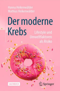 Title: Der moderne Krebs - Lifestyle und Umweltfaktoren als Risiko, Author: Hanna Heikenwälder