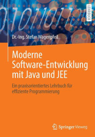 Title: Moderne Software-Entwicklung mit Java und JEE: Ein praxisorientiertes Lehrbuch für effiziente Programmierung, Author: Dr.-Ing. Stefan Wagenpfeil