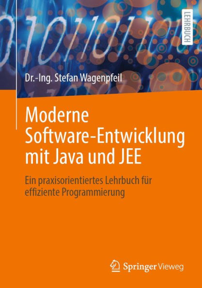 Moderne Software-Entwicklung mit Java und JEE: Ein praxisorientiertes Lehrbuch fï¿½r effiziente Programmierung