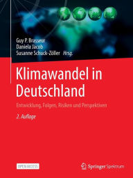 Title: Klimawandel in Deutschland: Entwicklung, Folgen, Risiken und Perspektiven, Author: Guy P. Brasseur