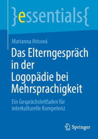 Title: Das Elterngespräch in der Logopädie bei Mehrsprachigkeit: Ein Gesprächsleitfaden für interkulturelle Kompetenz, Author: Marianna Hricová