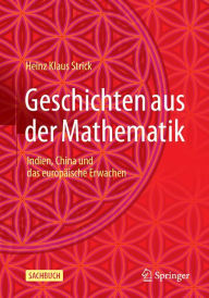 Title: Geschichten aus der Mathematik: Indien, China und das europï¿½ische Erwachen, Author: Heinz Klaus Strick