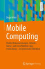 Mobile Computing: Mobile Webanwendungen, Hybride-, Native- und CrossPlattform-AppEntwicklung - ein praxisnaher ï¿½berblick