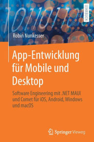 Title: App-Entwicklung für Mobile und Desktop: Software Engineering mit .NET MAUI und Comet für iOS, Android, Windows und macOS, Author: Robin Nunkesser