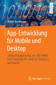 Title: App-Entwicklung fï¿½r Mobile und Desktop: Software Engineering mit .NET MAUI und Comet fï¿½r iOS, Android, Windows und macOS, Author: Robin Nunkesser
