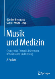 Title: Musik und Medizin: Chancen für Therapie, Prävention, Rehabilitation und Bildung, Author: Günther Bernatzky
