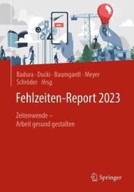 Title: Fehlzeiten-Report 2023: Zeitenwende - Arbeit gesund gestalten, Author: Bernhard Badura