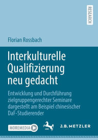 Title: Interkulturelle Qualifizierung neu gedacht: Entwicklung und Durchführung zielgruppengerechter Seminare dargestellt am Beispiel chinesischer DaF-Studierender, Author: Florian Rossbach