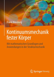 Title: Kontinuumsmechanik fester Kï¿½rper: Mit mathematischen Grundlagen und Anwendungen in der Strukturmechanik, Author: Frank Ihlenburg