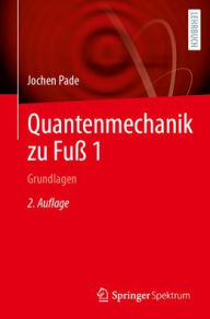 Title: Quantenmechanik zu Fuß 1: Grundlagen, Author: Jochen Pade