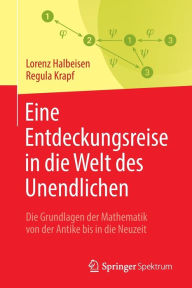 Title: Eine Entdeckungsreise in die Welt des Unendlichen: Die Grundlagen der Mathematik von der Antike bis in die Neuzeit, Author: Lorenz Halbeisen