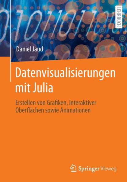 Datenvisualisierungen mit Julia: Erstellen von Grafiken, interaktiver Oberflächen sowie Animationen