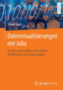 Datenvisualisierungen mit Julia: Erstellen von Grafiken, interaktiver Oberflächen sowie Animationen