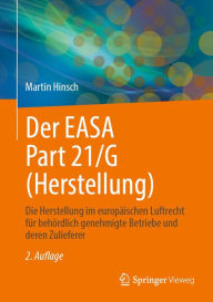 Title: Der EASA Part 21/G (Herstellung): Die Herstellung im europäischen Luftrecht für behördlich genehmigte Betriebe und deren Zulieferer, Author: Martin Hinsch
