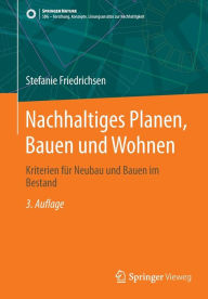 Title: Nachhaltiges Planen, Bauen und Wohnen: Kriterien für Neubau und Bauen im Bestand, Author: Stefanie Friedrichsen