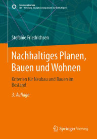 Title: Nachhaltiges Planen, Bauen und Wohnen: Kriterien für Neubau und Bauen im Bestand, Author: Stefanie Friedrichsen