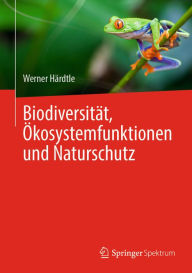 Title: Biodiversitï¿½t, ï¿½kosystemfunktionen und Naturschutz, Author: Werner Hïrdtle