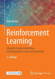 Title: Reinforcement Learning: Aktuelle Ansï¿½tze verstehen - mit Beispielen in Java und Greenfoot, Author: Uwe Lorenz